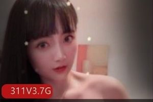 某推高颜值女神互动合集311部3.7G,反差舒服,值得欣赏